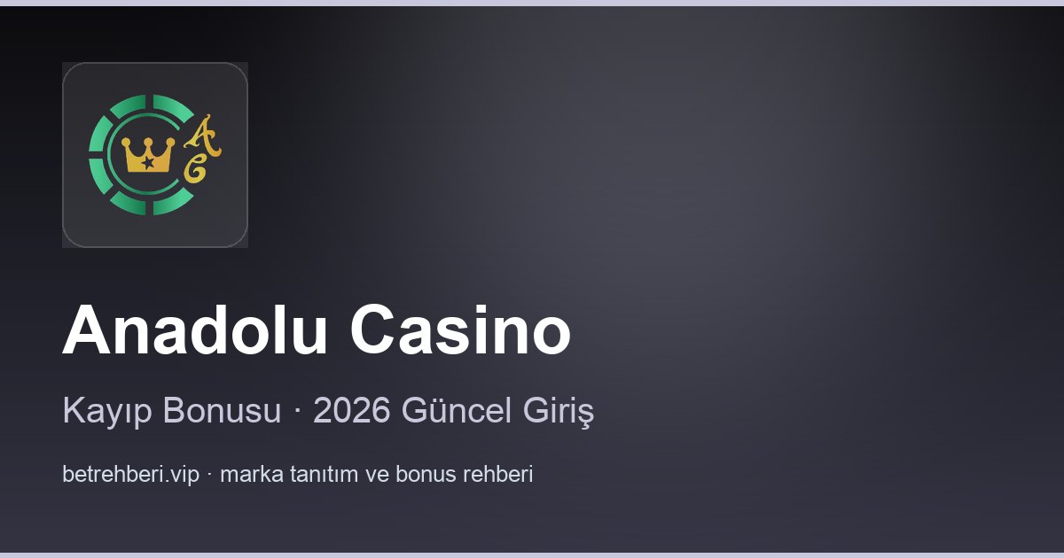 Anadolu Casino deneme bonusu ve giriş rehberi