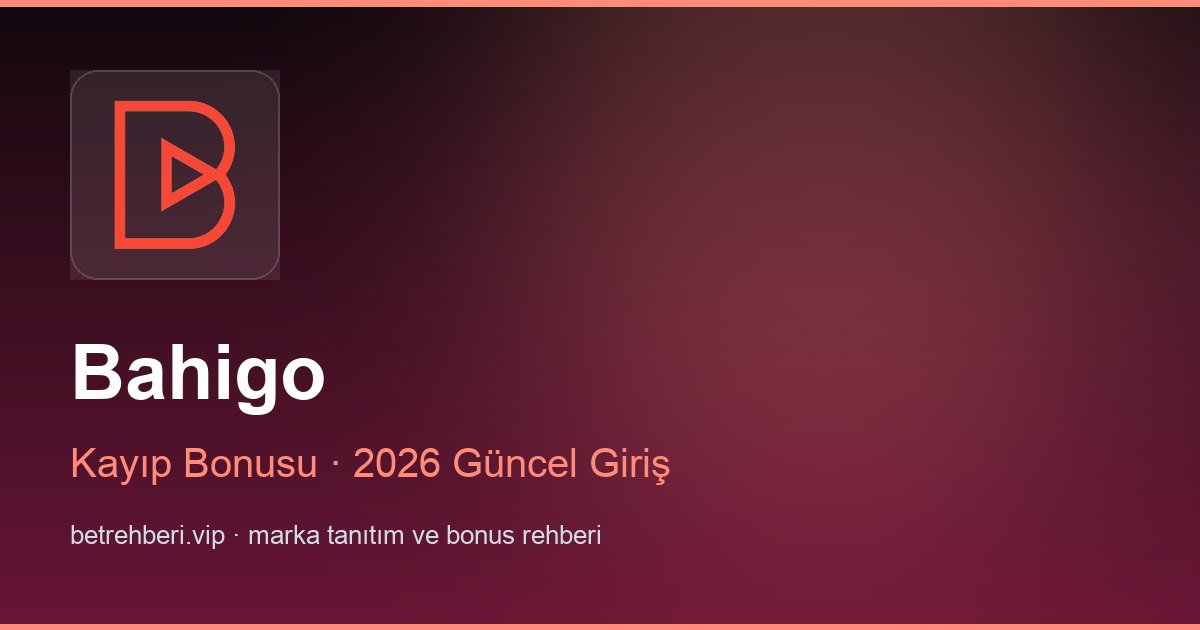 Bahigo deneme bonusu ve giriş rehberi