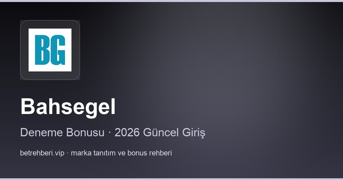 Bahsegel deneme bonusu ve giriş rehberi