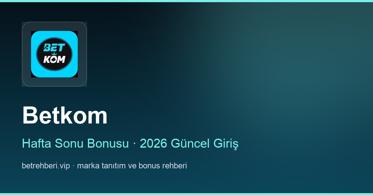 Betkom deneme bonusu ve giriş rehberi