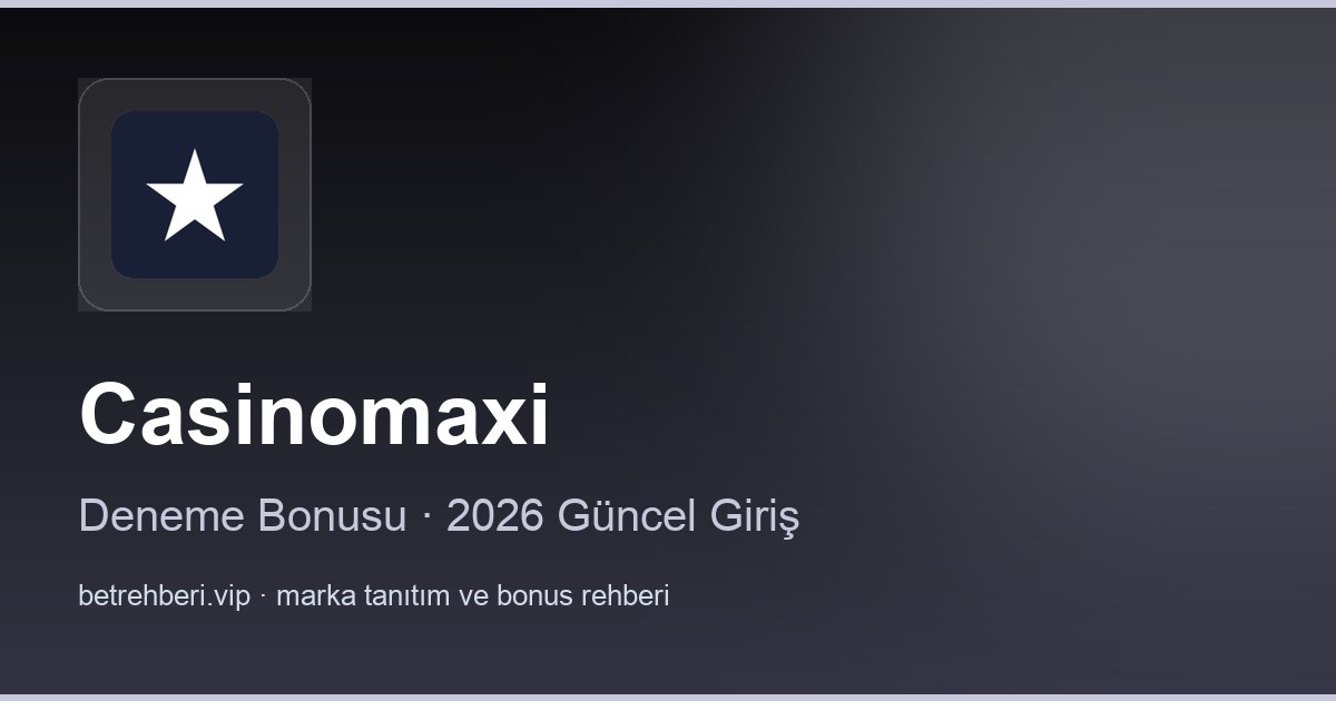 Casino Maxi deneme bonusu ve giriş rehberi
