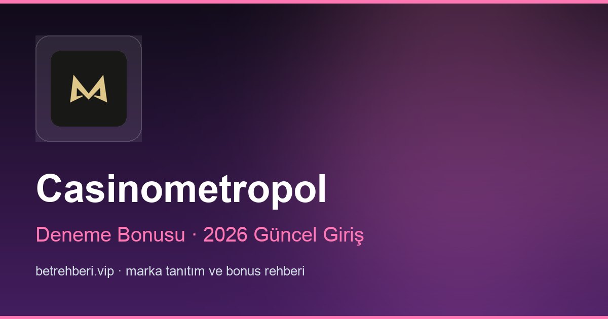 Casinometropol deneme bonusu ve giriş rehberi