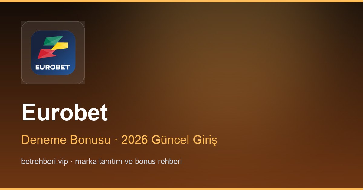 Eurobet deneme bonusu ve giriş rehberi