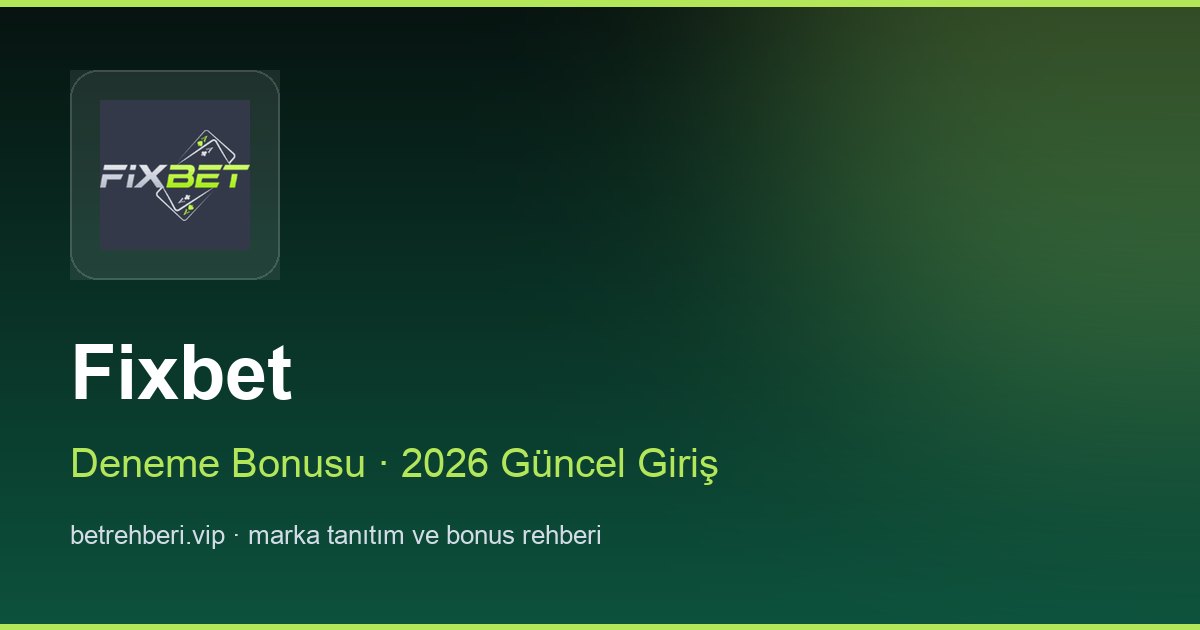 Fixbet deneme bonusu ve giriş rehberi