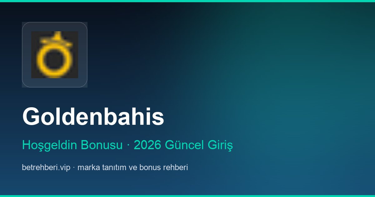 Goldenbahis deneme bonusu ve giriş rehberi