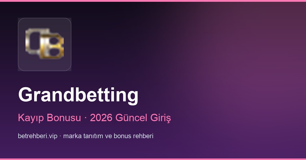 Grandbetting deneme bonusu ve giriş rehberi