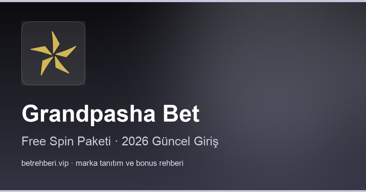 Grandpasha Bet deneme bonusu ve giriş rehberi
