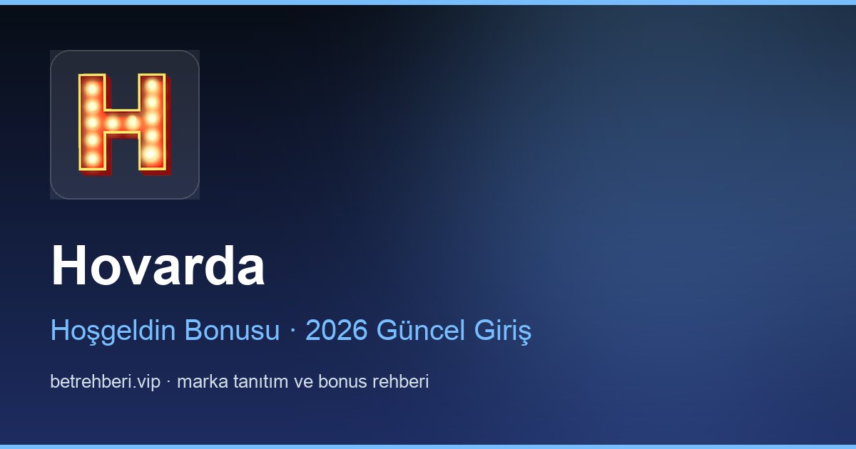 Hovarda deneme bonusu ve giriş rehberi