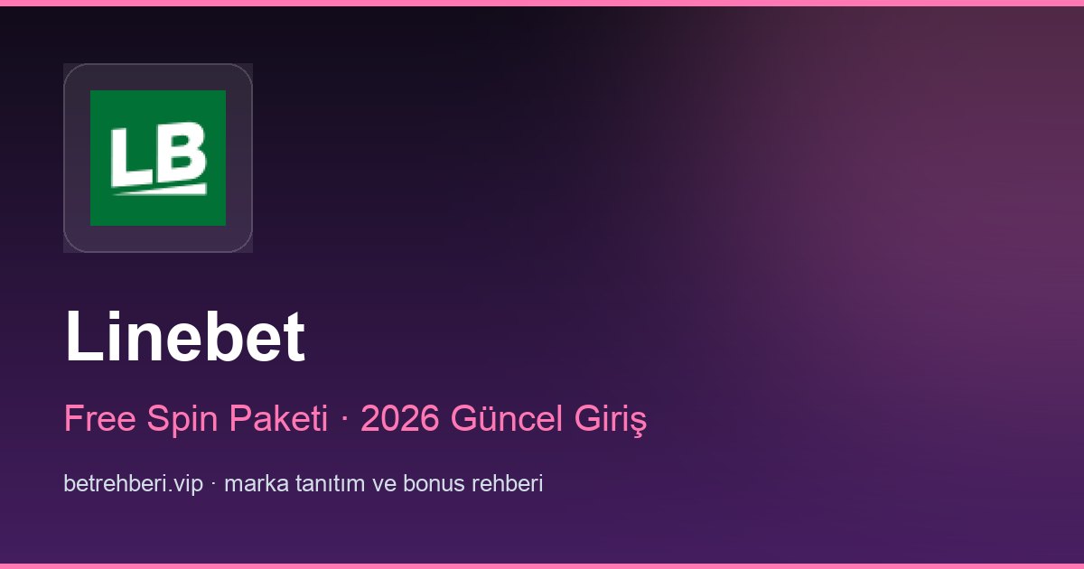 Linebet deneme bonusu ve giriş rehberi