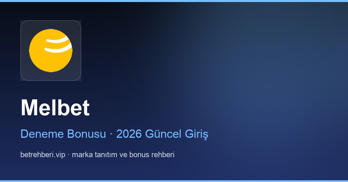 Melbet deneme bonusu ve giriş rehberi