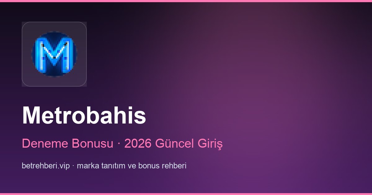Metrobahis deneme bonusu ve giriş rehberi