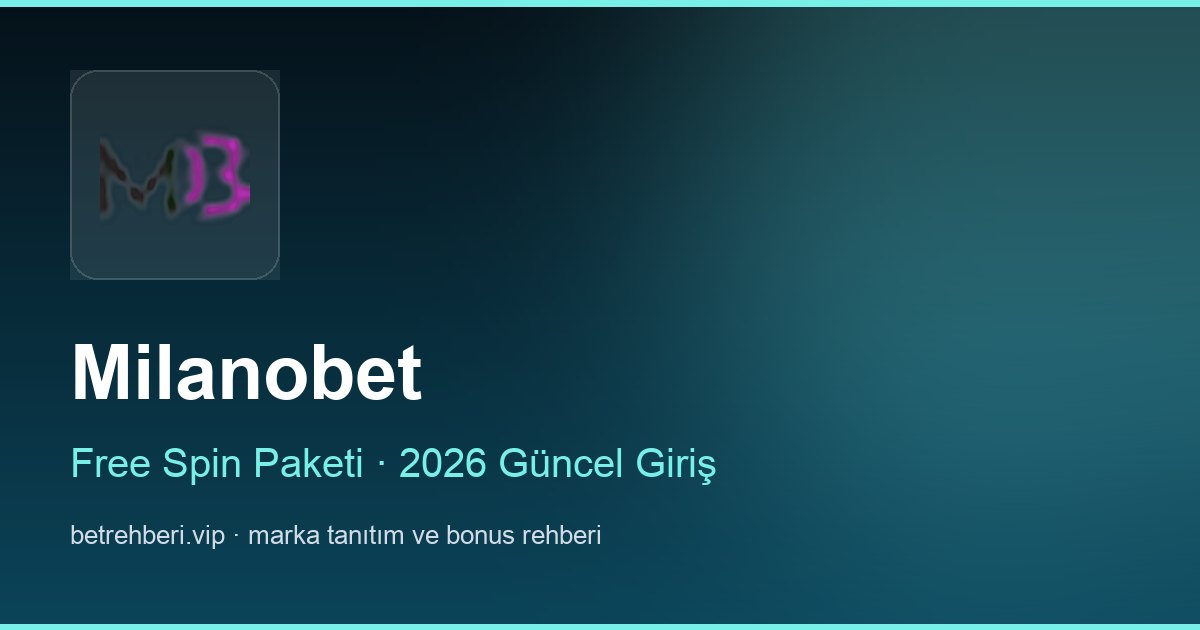 Milanobet deneme bonusu ve giriş rehberi