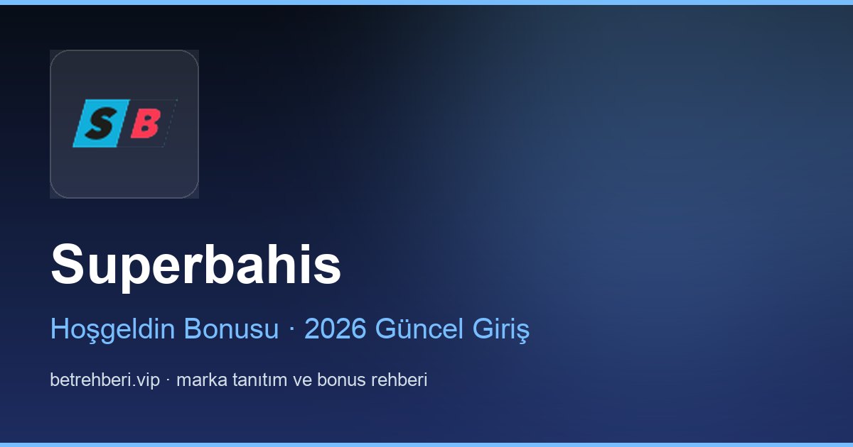 Superbahis deneme bonusu ve giriş rehberi