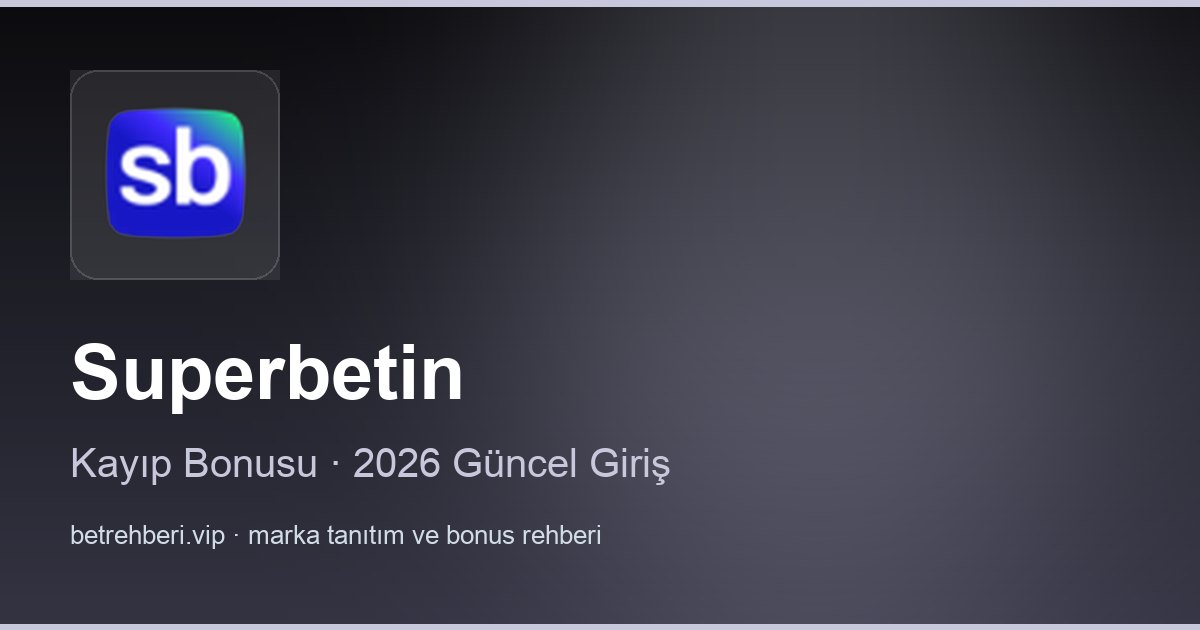 Superbetin deneme bonusu ve giriş rehberi
