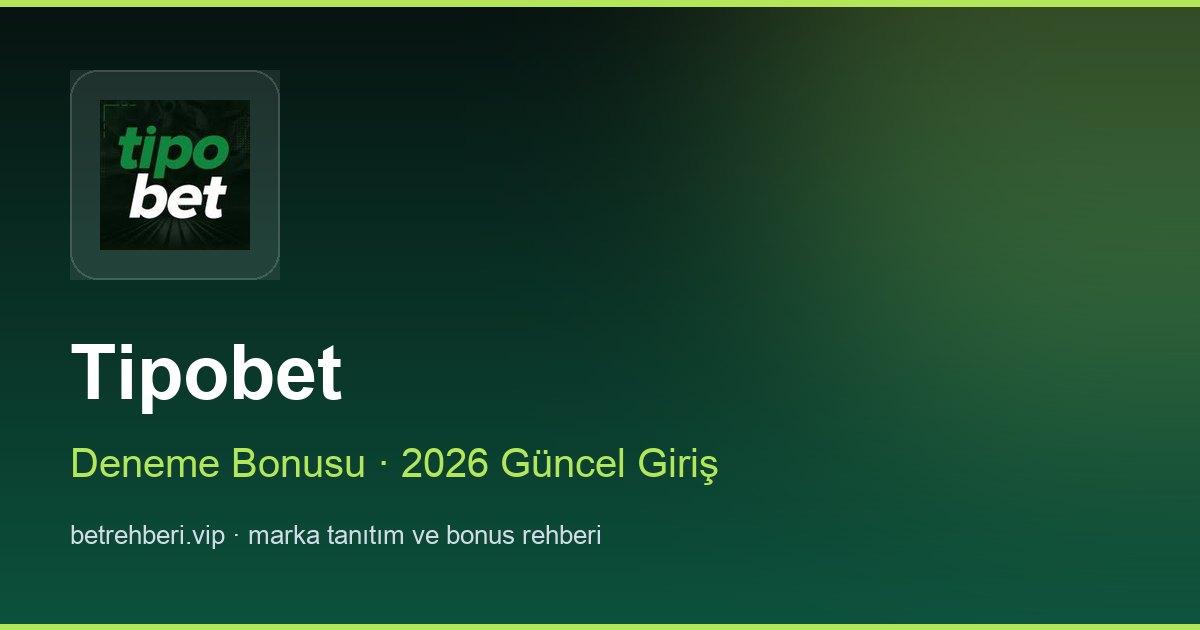 Tipobet deneme bonusu ve giriş rehberi