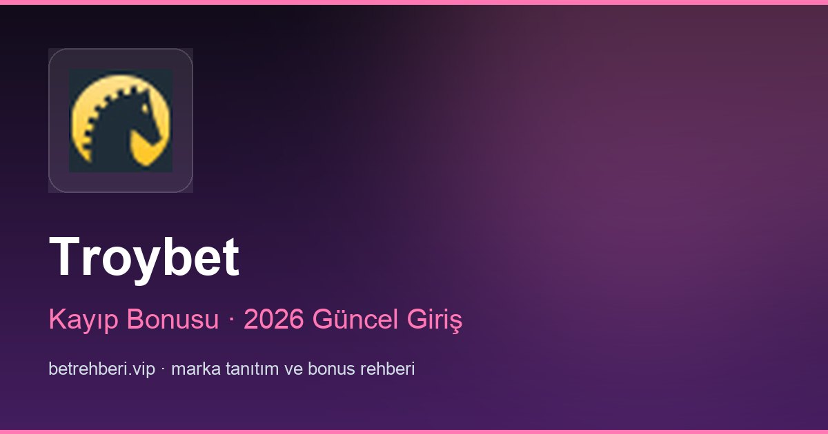 Troybet deneme bonusu ve giriş rehberi
