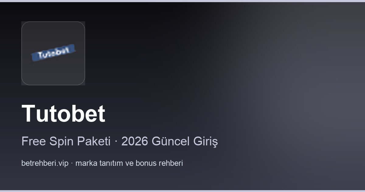Tutobet deneme bonusu ve giriş rehberi