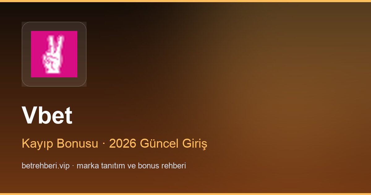 Vbet deneme bonusu ve giriş rehberi