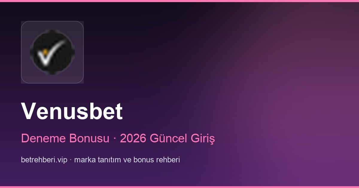 Venusbet deneme bonusu ve giriş rehberi